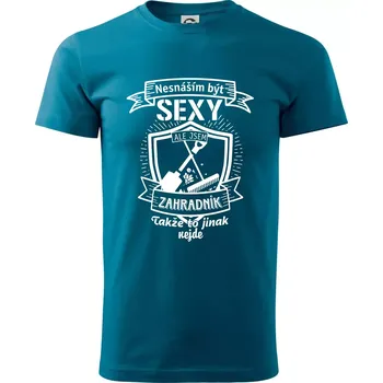 Nesnáším být sexy zahradník - Klasické pánské triko vyšší gramáže - S ( Petrolejová )