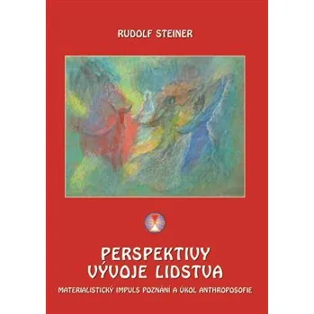 Perspektivy vývoje lidstva: materialistický impuls poznání a úkol anthroposofie - Rudolf Steiner