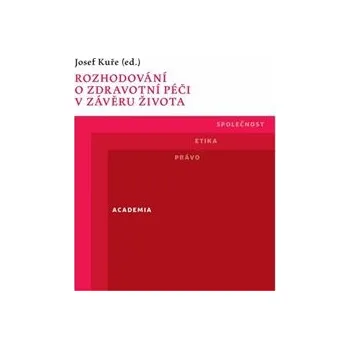 Učebnice Rozhodování o zdravotní péči v závěru života - Josef Kuře