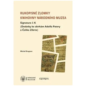 Rukopisné zlomky Knihovny Národního muzea - Signatura 1 K: Dodatky ke sbírkám Adolfa Patery a Čeňka Zíbrta - Michal Dragoun