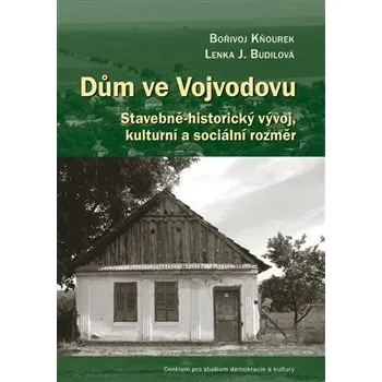 Umění Dům ve Vojvodovu: Stavebně-historický vývoj, kulturní a sociální rozměr - Bořivoj Kňourek, Lenka J. Budilová