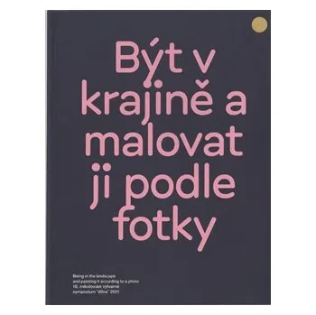 Umění Být v krajině a malovat ji podle fotky - Martin Dostál, Jiří Ptáček