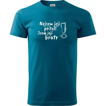 Pánské tričko Nejsem její přítel, jsem její bratr - Klasické pánské triko vyšší gramáže - S ( Petrolejová )