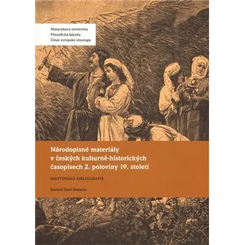 Národopisné materiály v českých kulturně-historických časopisech 2. poloviny 19. století: Anotovaná bibliografie - E. Malacka