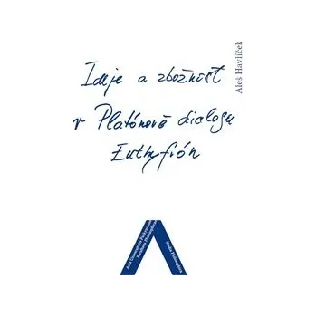 Ideje a zbožnost v Platónově dialogu Euthyfrón - Aleš Havlíček