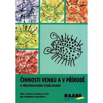 Činnosti venku a v přírodě v předškolním vzdělávání - Kateřina Jančaříková, Magdaléna Kapuciánová