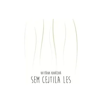 Poezie Sem cejtila les - Kateřina Kováčová