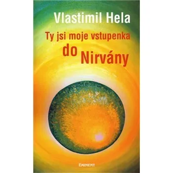 Ty jsi moje vstupenka do nirvány - Vlastimil Hela