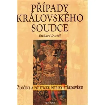 Případy královského soudce: Zločiny a politické intriky středověku - Richard Dostál