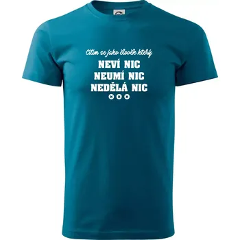 Pánské tričko Jsem člověk který neví nic neumí nic nedělá nic - Klasické pánské triko vyšší gramáže - 3XL ( Petrolejová )