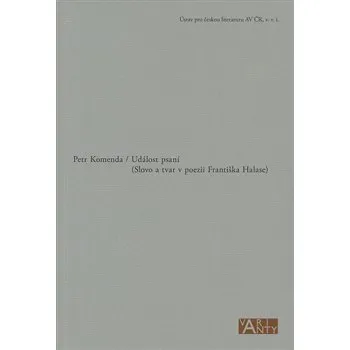 Událost psaní (Slovo a tvar v poezii Františka Halase) - Petr Komenda