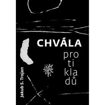 Poezie Chvála protikladů - Jakub S. Trojan