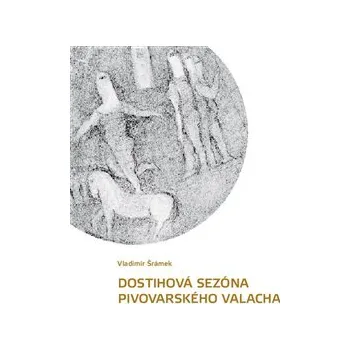 Poezie Dostihová sezóna pivovarského valacha - Vladimír Šrámek