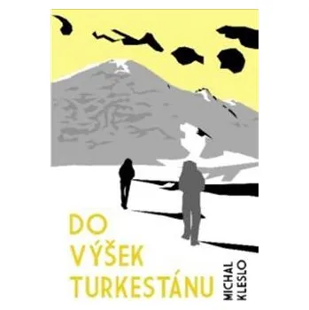 Do výšek Turkestánu - Michal Kleslo