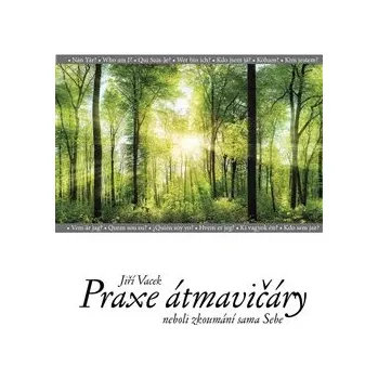 Praxe átmavičáry: neboli zkoumání sama Sebe - Jiří Vacek