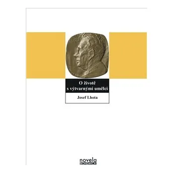 Literární biografie O životě s výtvarnými umělci - Josef Lhota
