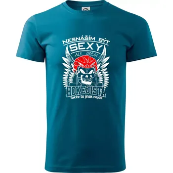 Pánská móda Nesnáším být sexy - Hokejista - Klasické pánské triko vyšší gramáže - S ( Petrolejová )