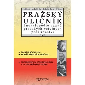 Encyklopedie Pražský uličník 3.díl: Encyklopedie názvů pražských veřejných prostranství – 3. DÍL - Barbora Lašťovková, Marek Lašťovka, Kateřina Jíšová, Josef Třikač