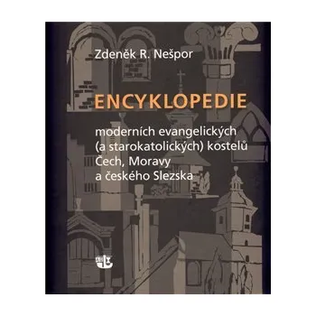 Encyklopedie Encyklopedie moderních evangelických (a starokatolických) kostelů Čech, Moravy a českého Slezska - R. Zdeněk Nešpor