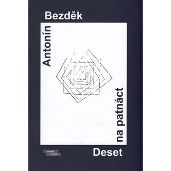 Poezie Deset na patnáct: Básně z let 2008–2013 - Antonín Bezděk