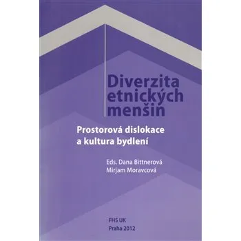 Diverzita etnických menšin: Prostorová dislokace a kultura bydlení - Dana Bittnerová, Mirjam Moravcová