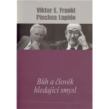 Bůh a člověk hledající smysl - Viktor E. Frankl, Pinchas Lapide