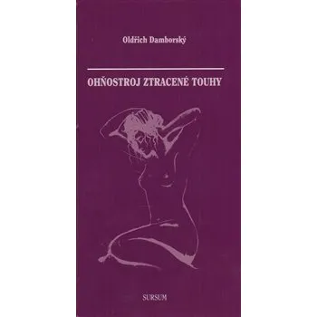Poezie Ohňostroj ztracené touhy - Oldřich Damborský