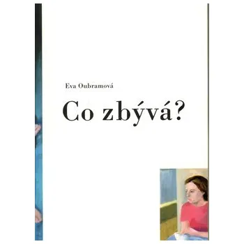 Poezie Co zbývá? - Eva Oubramová
