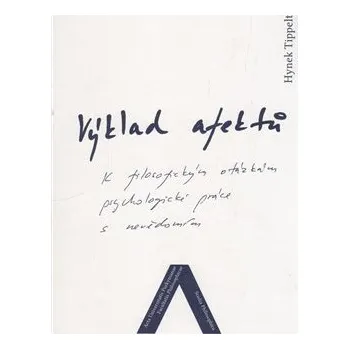 Osobní rozvoj Výklad afektů: K filozofickým otázkám psychologické práce s nevědomím - Hynek Tippelt