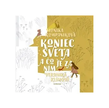 Koniec sveta a čo je za ním - Monika Kompaníková