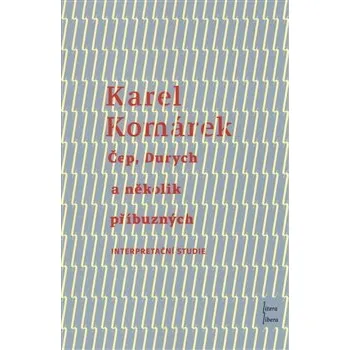 Čep, Durych a několik příbuzných: Interpretační studie - Karel Komárek