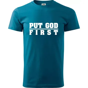 Pánské tričko Put God first tlustý nápis - Klasické pánské triko vyšší gramáže - L ( Petrolejová )