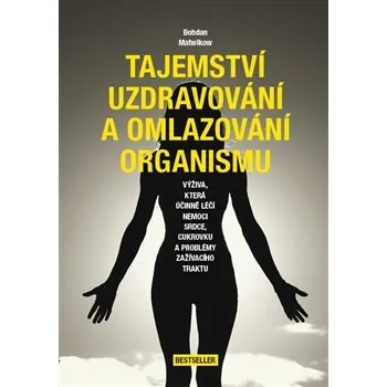 Tajemství uzdravování a omlazování organismu - Bohdan Matwikow