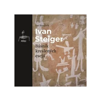 Literární biografie Ivan Steiger, básník kreslených esejů - Ivo Strejček