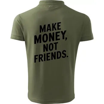 Pánská košile Make money not friends tiskací - Polokošile pánská Pique Polo 203 - 2XL ( Khaki )