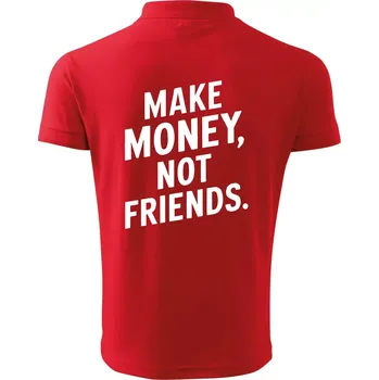 Pánská košile Make money not friends tiskací - Polokošile pánská Pique Polo 203 - M ( Červená )