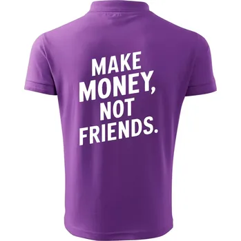 Pánská košile Make money not friends tiskací - Polokošile pánská Pique Polo 203 - L ( Fialová )