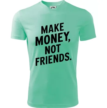 Chlapecké tričko Make money not friends tiskací - Dětské triko sportovní (dresovina) - 122 cm/6 let ( Mátová )