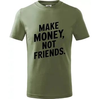Make money not friends tiskací - Tričko dětské bavlněné - 146 cm/10 let ( Khaki )