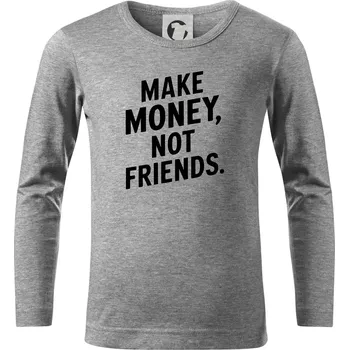 Chlapecké tričko Make money not friends tiskací - Triko dětské Long Sleeve - 122 cm/6 let ( Tmavě šedý melír )