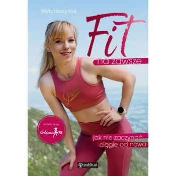Fit na zawsze. Jak nie zaczynać ciągle od nowa (Marta Hennig-Kruk)(Kniha)