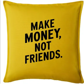 Polštář Make money not friends tiskací - Polštář 50x50 - 50x50 - Pouze potah ( Žlutá )