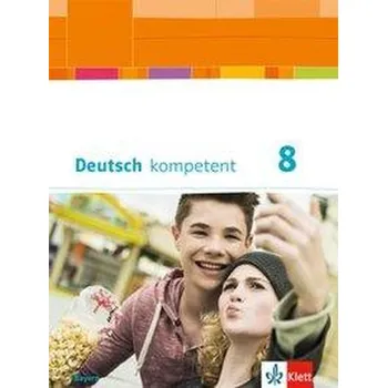 Německý jazyk Deutsch kompetent 8. Schülerbuch mit Onlineangebot Klasse 8. Ausgabe Bayern