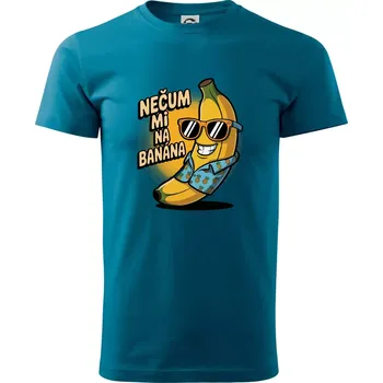Nečum mi na banána - Klasické pánské triko vyšší gramáže - S ( Petrolejová )