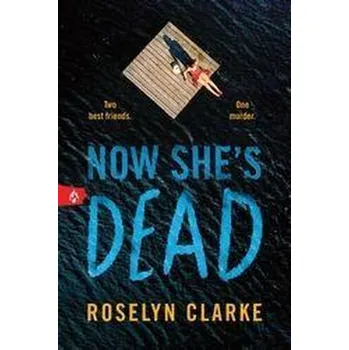 Now She's Dead - Clarke, Roselyn