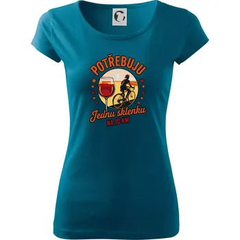 Dámské tričko Potřebuju jednu sklenku na 10km - Dámské triko Pure - S ( Petrolejová )