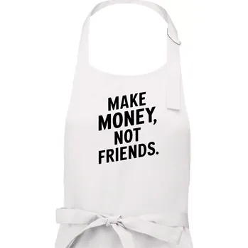 Kuchyňská zástěra Make money not friends tiskací - Dámská zástěra na vaření - Univerzální velikost ( Bílá )