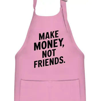 Kuchyňská zástěra Make money not friends tiskací - Dětská zástěra na vaření - Univerzální velikost ( Růžová )