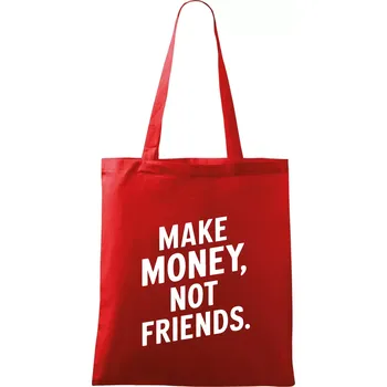 Nákupní taška Make money not friends tiskací - Taška bavlněná - 42 x 38 cm ( Červená )
