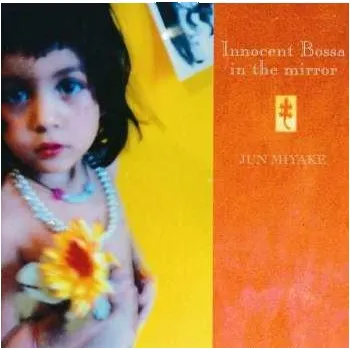 Zahraniční hudba CD Jun Miyake: Innocent Bossa In The Mirror 2025